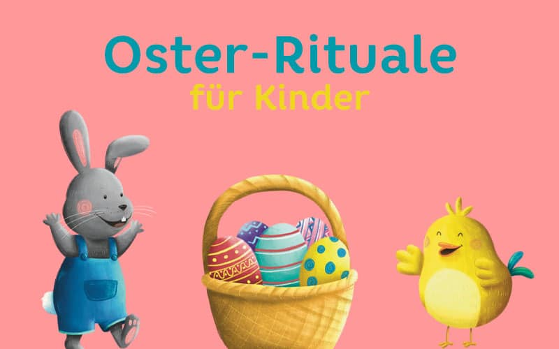 Ostern Rituale für Kinder: Osterbräuche & Ideen für Ostern